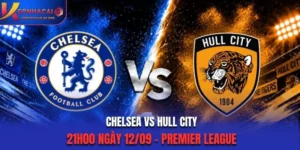 Soi Kèo Chelsea Vs Hull City 21h00 Ngày 12/09 - Premier League 2026/2027