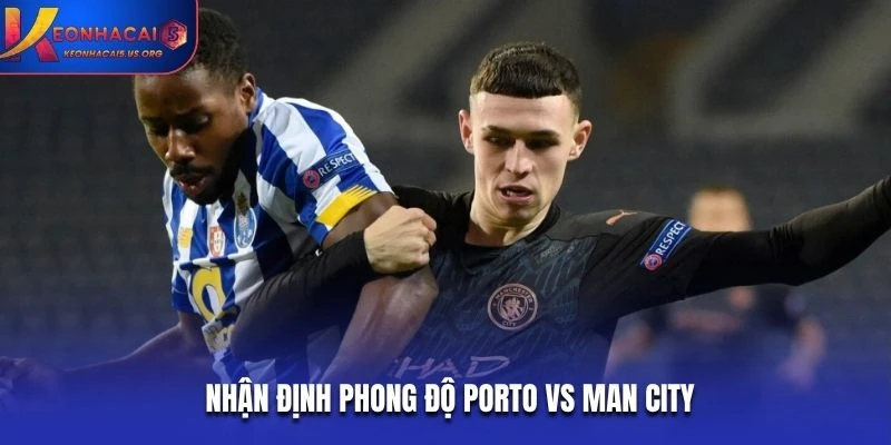 Nhận định phong độ Porto vs Man City